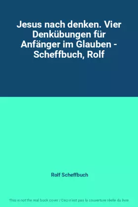 Couverture du produit · Jesus nach denken. Vier Denkübungen für Anfänger im Glauben - Scheffbuch, Rolf