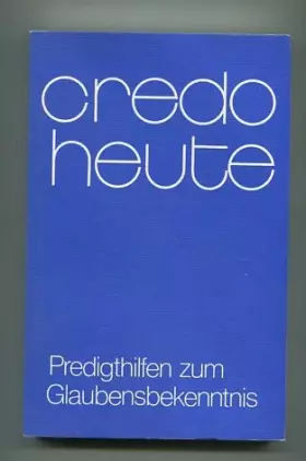 Couverture du produit · Credo heute. Predigthilfen zum Glaubensbekenntnis