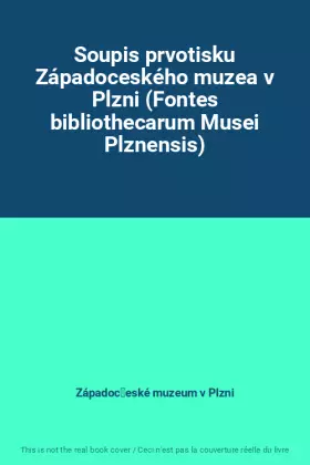 Couverture du produit · Soupis prvotisku Západoceského muzea v Plzni (Fontes bibliothecarum Musei Plznensis)