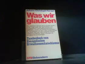 Couverture du produit · Was wir glauben. Taschenbuch zum Evangelischen Erwachsenenkatechismus.