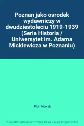 Couverture du produit · Poznan jako osrodek wydawniczy w dwudziestoleciu 1919-1939 (Seria Historia / Uniwersytet im. Adama Mickiewicza w Poznaniu)