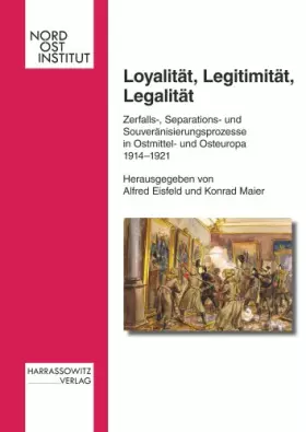 Couverture du produit · Loyalitat, Legitimitat, Legalitat: Zerfalls-, Separations- Und Souveranisierungsprozesse in Ostmittel- Und Osteuropa 1914-1921