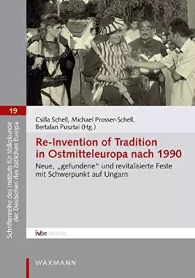 Couverture du produit · Re-Invention of Tradition in Ostmitteleuropa nach 1990: Neue, "gefundene" und revitalisierte Feste mit Schwerpunkt auf Ungarn (