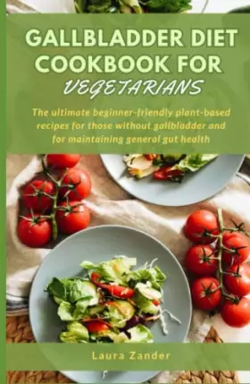 Couverture du produit · Gallbladder Diet Health Cookbook for Vegetarians: The ultimate beginner-friendly plant-based recipes for those without gallblad