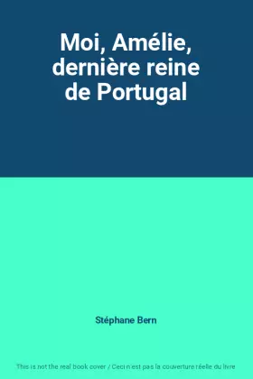 Couverture du produit · Moi, Amélie, dernière reine de Portugal