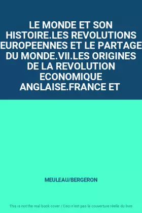 Couverture du produit · LE MONDE ET SON HISTOIRE.LES REVOLUTIONS EUROPEENNES ET LE PARTAGE DU MONDE.VII.LES ORIGINES DE LA REVOLUTION ECONOMIQUE ANGLAI