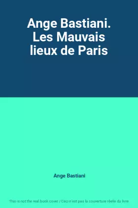Couverture du produit · Ange Bastiani. Les Mauvais lieux de Paris