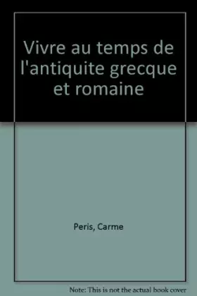 Couverture du produit · Vivre au temps de l'Antiquité grecque et romaine