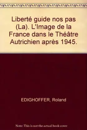 Couverture du produit · La liberté guide nos pas. L'image de la France dans le théâtre autrichien après 1945