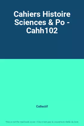 Couverture du produit · Cahiers Histoire Sciences & Po - Cahh102