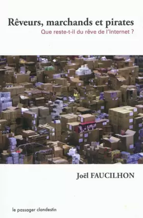 Couverture du produit · Rêveurs, marchands, pirates: Que reste-t-il du rêve de l'Internet ?