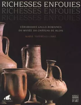 Couverture du produit · Richesses enfouies. Céramiques gallo-romaines du musée du château de Blois