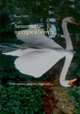 Couverture du produit · Sansonnets, un cygne à l'envers: Cent sonnets, insignes allant vers....