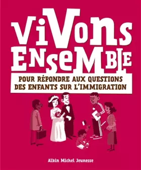 Couverture du produit · Vivons ensemble: Pour répondre aux questions des enfants sur l'immigration
