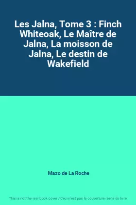 Couverture du produit · Les Jalna, Tome 3 : Les Jalna  Le Maître de Jalna  La Moisson de Jalna  Le Destin de Wakefield  Finch Whiteoak