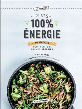 Couverture du produit · Plats 100% énergie : 40 recettes pour petits & grands sportifs