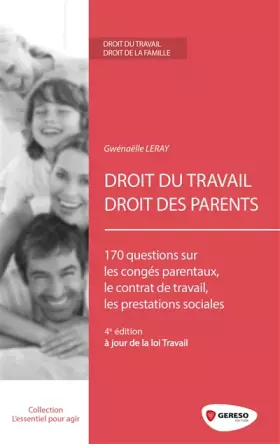 Couverture du produit · Droit du travail, droit des parents: 170 questions sur les congés parentaux, le contrat de travail, les prestations sociales ( 