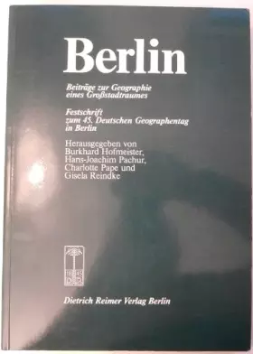Couverture du produit · Berlin. Beiträge zur Geographie eines Grossstadtraumes.,Festschrift zum 45. Deutschen Geographentag in Berlin vom 30.9.1985 - 2