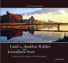 Couverture du produit · Land der dunklen Wälder und kristallnen Seen: Streifzüge durch Ostpreußen
