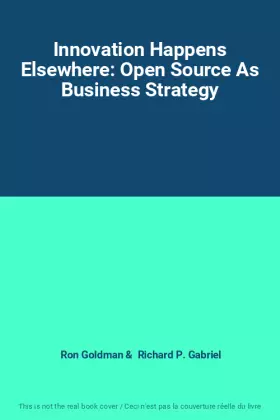 Couverture du produit · Innovation Happens Elsewhere: Open Source As Business Strategy