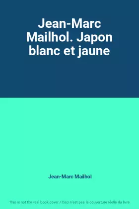 Couverture du produit · Jean-Marc Mailhol. Japon blanc et jaune
