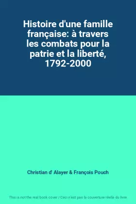 Couverture du produit · Histoire d'une famille française: à travers les combats pour la patrie et la liberté, 1792-2000