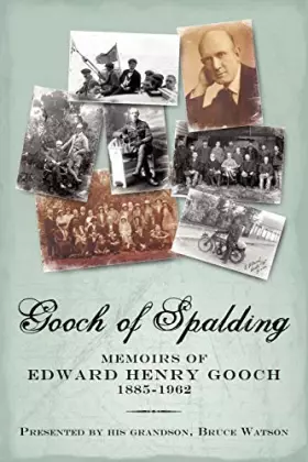 Couverture du produit · Gooch of Spalding, Memoirs of Edward Henry Gooch 1885-1962: Presented by his grandson, Bruce Watson
