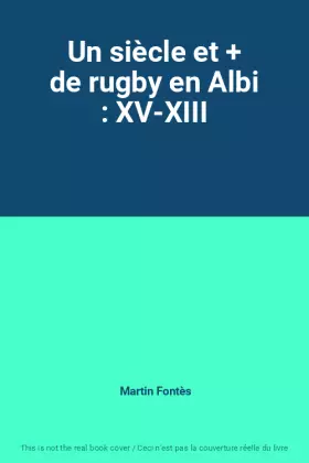 Couverture du produit · Un siècle et + de rugby en Albi : XV-XIII