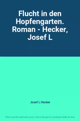Couverture du produit · Flucht in den Hopfengarten. Roman - Hecker, Josef L