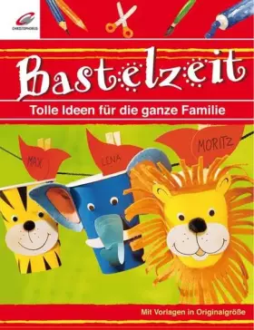 Couverture du produit · Bastelzeit: Tolle Ideen für die ganze Familie - Mit Vorlagen in Originalgröße