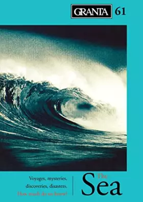Couverture du produit · Granta: The Sea - Voyages, Mysteries, Discoveries, Disasters : How Much Do We Know?