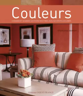 Couverture du produit · Couleurs : Comment marier les tons neutres aux accents colorés
