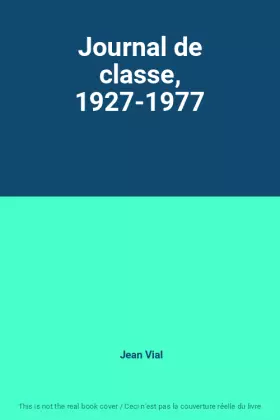 Couverture du produit · Journal de classe, 1927-1977