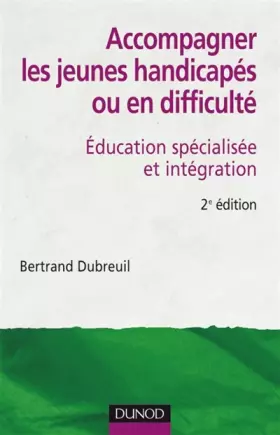 Couverture du produit · Accompagner les jeunes handicapés ou en difficulté - 2ème édition: Éducation spécialisée et intégration
