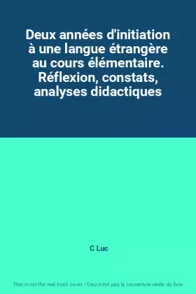 Couverture du produit · Deux années d'initiation à une langue étrangère au cours élémentaire. Réflexion, constats, analyses didactiques