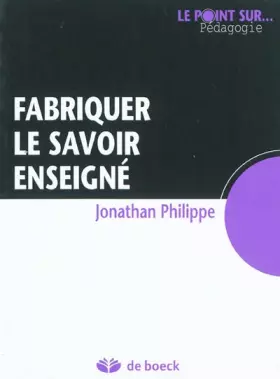 Couverture du produit · Fabriquer le savoir enseigné