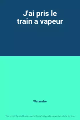 Couverture du produit · J'ai pris le train a vapeur