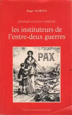 Couverture du produit · Les instituteurs de l'entre-deux guerres: Idéologie et action syndicale