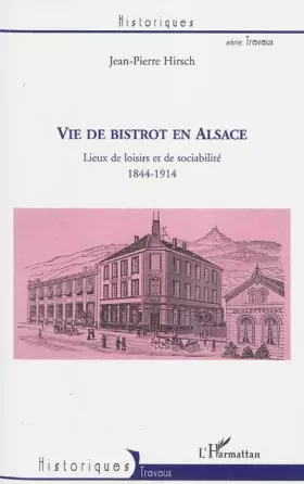 Couverture du produit · Vie de Bistrot en Alsace. Lieux de Loisirs et de Sociabilite 1844-1914