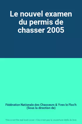 Couverture du produit · Le nouvel examen du permis de chasser 2005