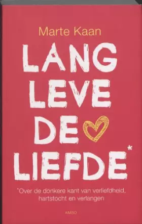 Couverture du produit · Lang leve de liefde: over de donkere kant van verliefdheid, hartstocht en verlangen