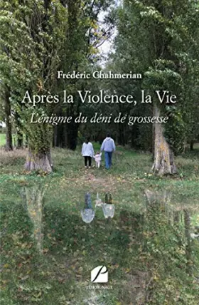 Couverture du produit · Après la Violence, la Vie: L’énigme du déni de grossesse