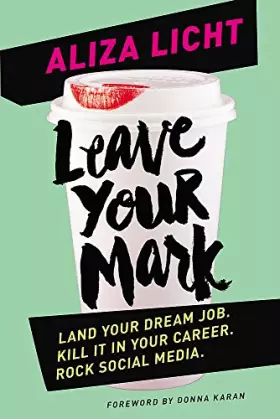 Couverture du produit · Leave Your Mark: Land your dream job. Kill it in your career. Rock social media.