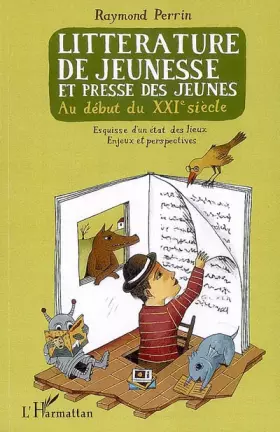 Couverture du produit · Littérature de jeunesse et presse des jeunes au début du XXIe siècle : Esquisse d'un état des lieux, enjeux et perspectives