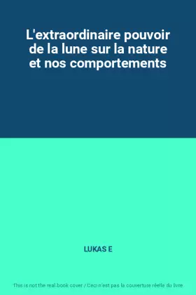 Couverture du produit · L'extraordinaire pouvoir de la lune sur la nature et nos comportements