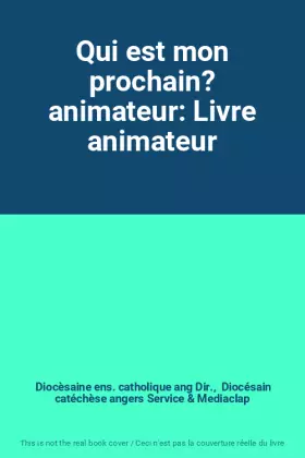Couverture du produit · Qui est mon prochain? animateur: Livre animateur