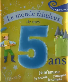 Couverture du produit · Le monde fabuleux de mes 5 ans : Pour les garçons !