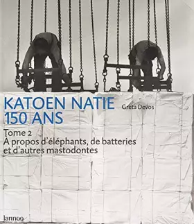 Couverture du produit · KATOEN NATIS 150 ANS Tome 2 A propos d'éléphants, de batteries et d'autres mastodontes