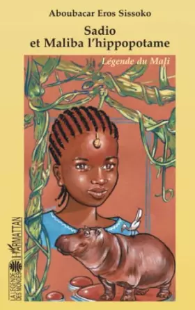 Couverture du produit · Sadio et Maliba l'hippopotame: Légende du Mali
