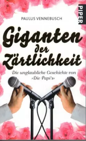 Couverture du produit · Giganten der Zärtlichkeit: Die unglaubliche Geschichte von »Die Papi's«